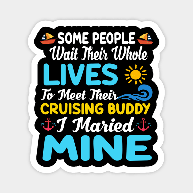 Some People Wait Their Whole Lives To Meet Their Cruising Buddy I Married Mine Magnet by Thai Quang