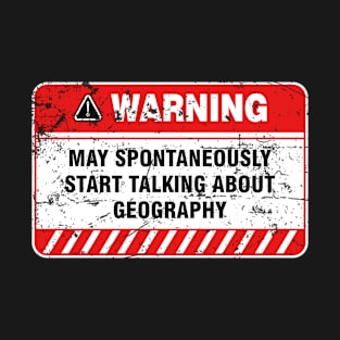 Geography Cool Warning May Spontaneously Start Talking About Geography T-Shirt