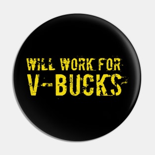 Will work for V-bucks funny T-shirt Pin