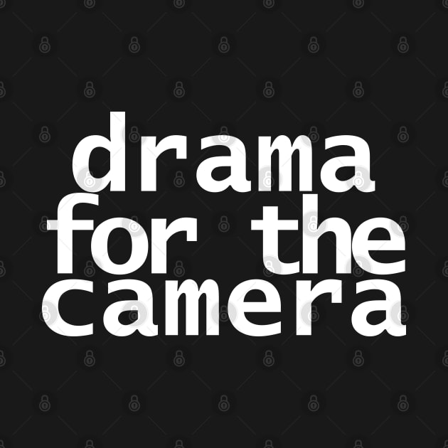 Drama for the Camera Typography Minimal White Text by ellenhenryart