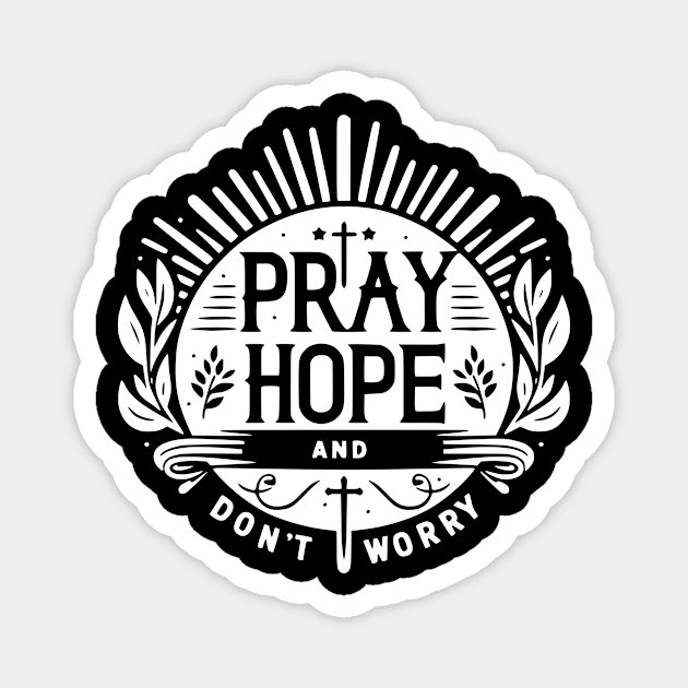 Pray Hope and Don’t Worry Magnet by Frank Ring