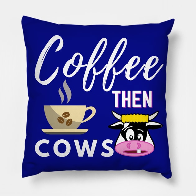 Coffee Then Cows Pillow by Owl Canvas