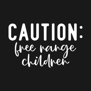 Caution: Free Range Children T-Shirt