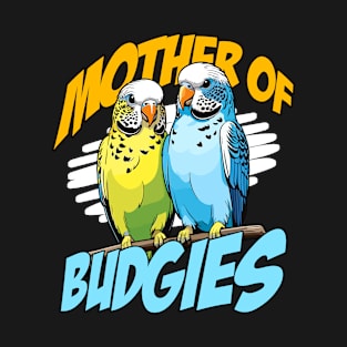 Budgie Mother Of Budgies Bird Breeder Budgie Lover T-Shirt