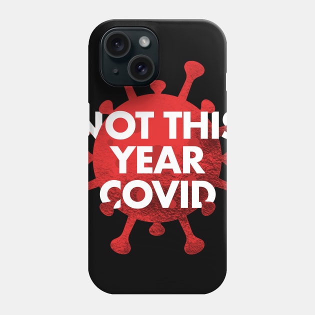 NOT THIS YEAR COVID Phone Case by SAN ART STUDIO 