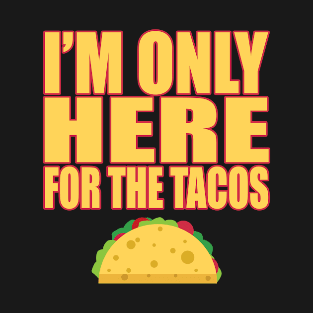 Only Here For Tacos Mexican Food Lover Cravings T Shirt by wonderlandtshirt