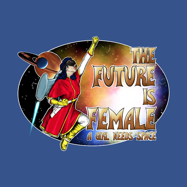 Discover A Girl Needs Space - part 2 - The Future Is Female - T-Shirt