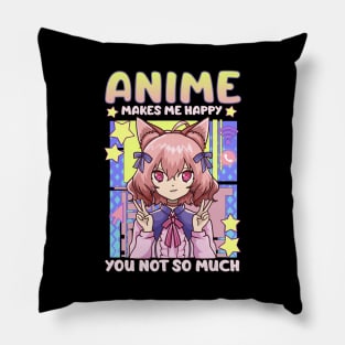 Anime Makes Me Happy You Not So Much Kawaii Pun Pillow