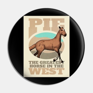 Pie. The Greatest Horse in the West Pin