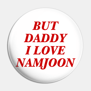 BTS - Daddy I love Namjoon Pin