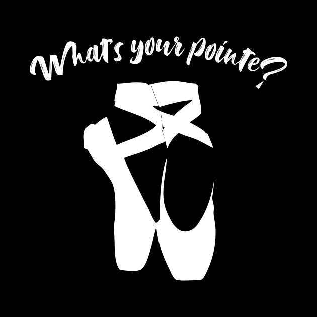 What's your pointe? Ballerina Ballet Dance Dancer Funny by charlescheshire