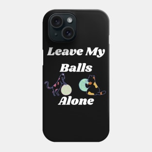 Leave my balls alone Phone Case