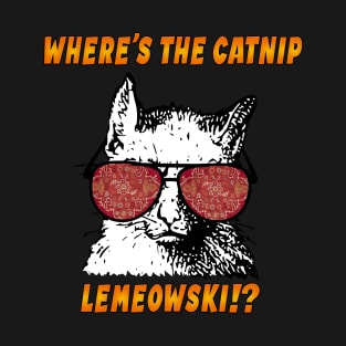 Where's the catnip, LeMEOWski?! T-Shirt