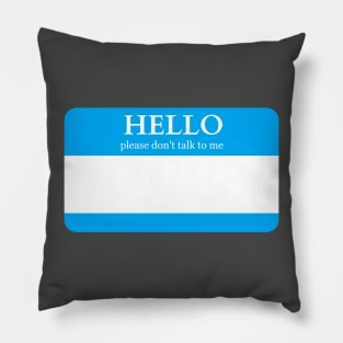 Hello Please Don't Talk To Me Pillow