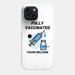 Fully Vaccinated You're Welcome Phone Case