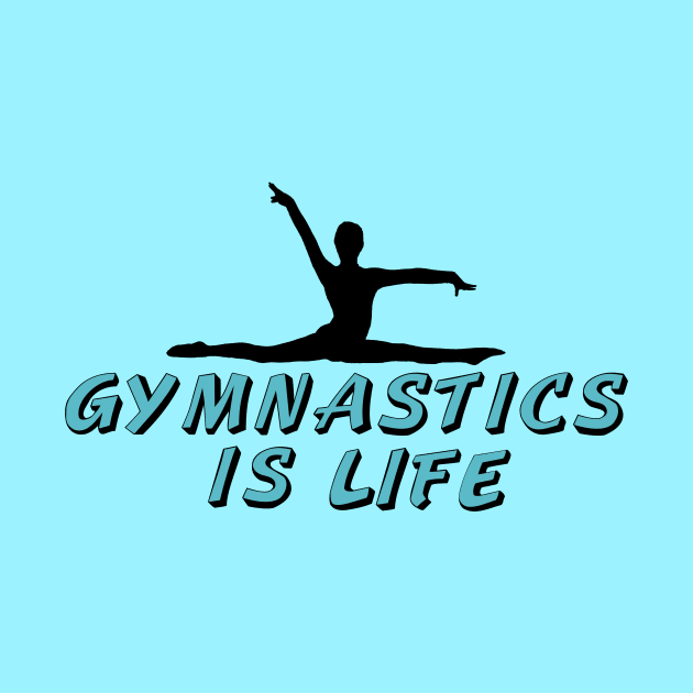 Gymnastics is Life by epiclovedesigns