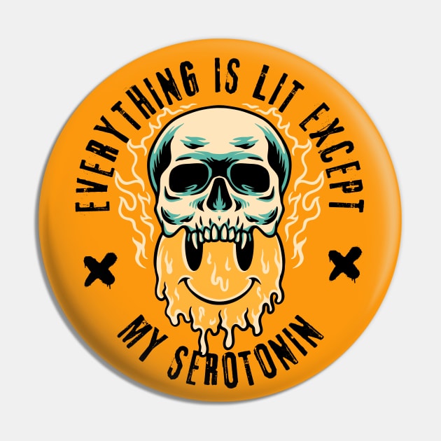 Everything Is Lit Except My Serotonin Pin by Owlora Studios