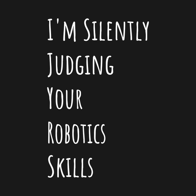 I'm Silently Judging Your Robotics Skills by divawaddle