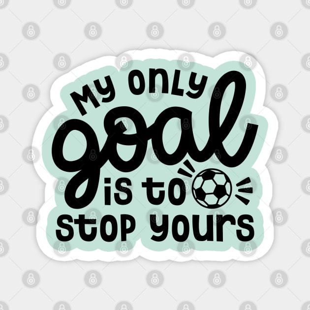 My Only Goal Is To Stop Yours Soccer Boys Girls Cute Funny Magnet by GlimmerDesigns