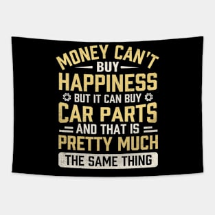 Money can't buy happiness but it can buy car parts and that is pretty much the same thing Tapestry