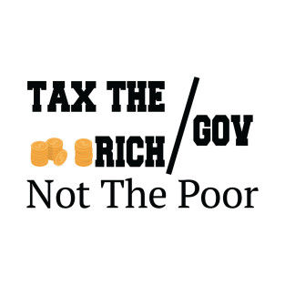 Tax The Rich Not The Poor, Equality Gift Idea, Poor People, Rich People T-Shirt