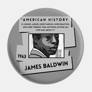 History Quote: "American History is more..." - James Baldwin Pin