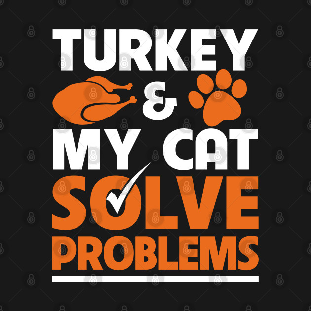 Turkey and my Cat Solve Problems - My Cat - T-Shirt