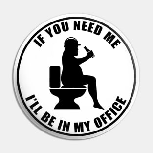 If you need me I'll be in my office Pin