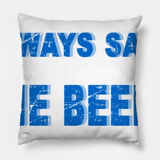 always save the beers Pillow