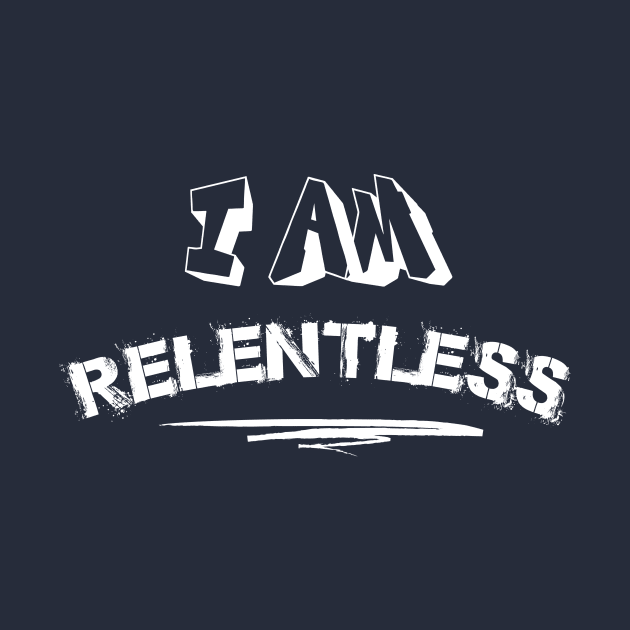 I am relentless ||I won't give up by Motivated Winning Mindset