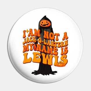 I Am Not A Jack O Lantern My Name Is Lewis Pin