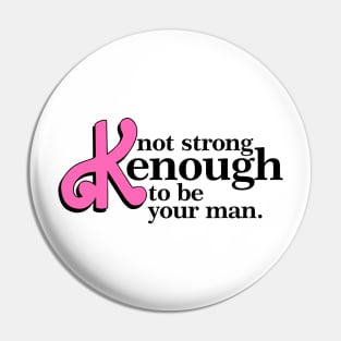 Not Strong Enough To Be Your Man Pin