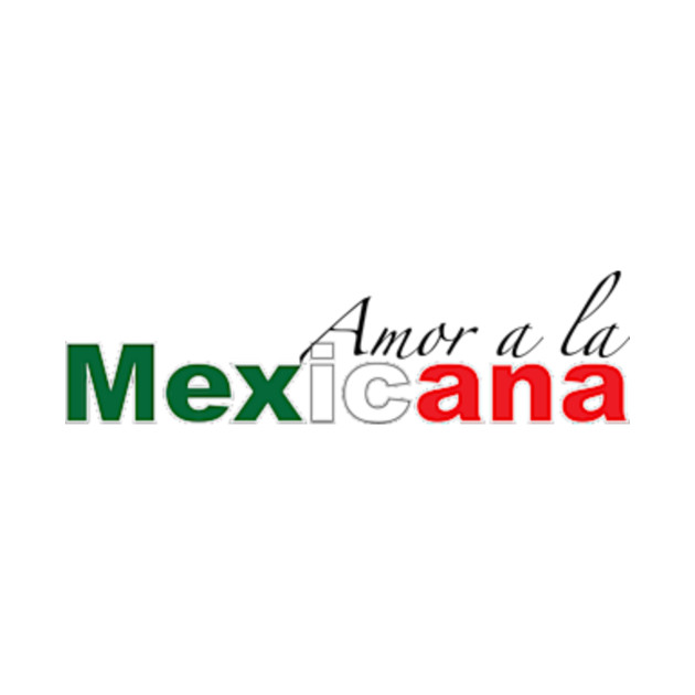 Amor A La Mexicana Mexicana TShirt TeePublic