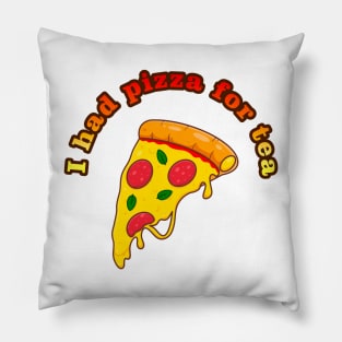 I had pizza for tea Pillow