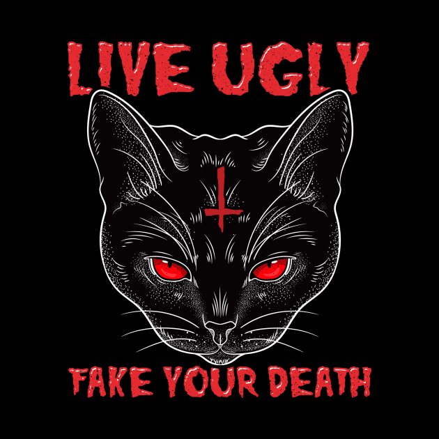 Live Ugly Fake Your Death -Satanic Cat T-Shirt by biNutz