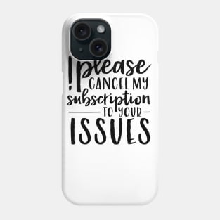 Please Cancel My Subscription to Your Issues Phone Case
