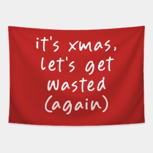 It's my Christmas, Let's get Wasted (Again)! Tapestry