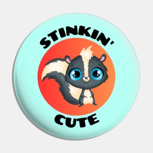 Stinkin' Cute |  Stinking Cute Skunk pun Pin