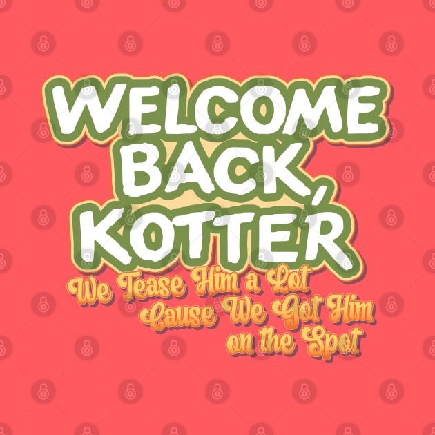 Welcome Back Kotter: We Tease Him a Lot by HustlerofCultures