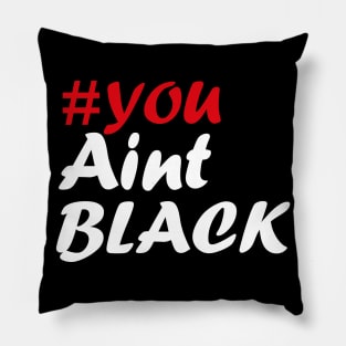 You Aint Black Pillow