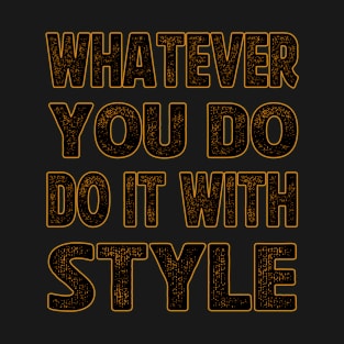 whatever you do do it with style T-Shirt