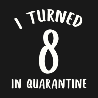 I Turned 8 In Quarantine T-Shirt