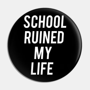 Funny Joke School Ruined My Life Sucks Aesthetics Pin