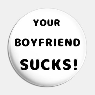 Your Boyfriend Sucks Funny Text Pin