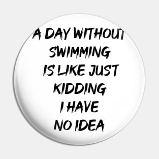 A  day without swimming is like just kidding i have no idea Pin