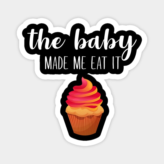 The baby made me eat it Magnet by sunima