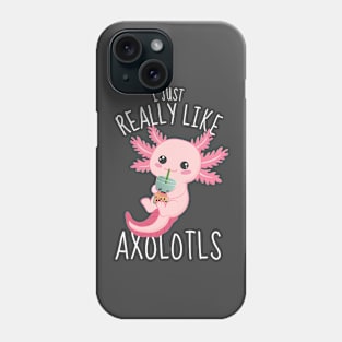 I Just Really Like Axolotls Funny Axolotl Phone Case