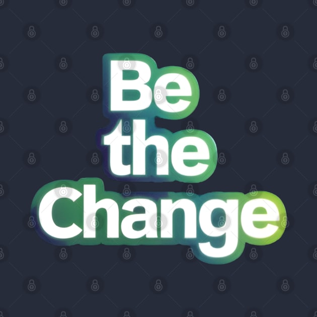 be the change by CreationArt8