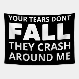 your tears dont fall they crash around me Tapestry