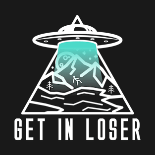 Alien Get In Loser T-Shirt